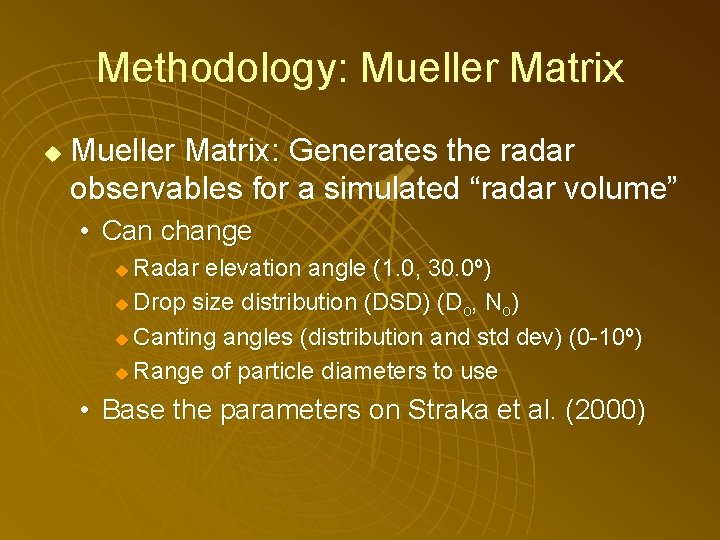 Methodology: Mueller Matrix u Mueller Matrix: Generates the radar observables for a simulated “radar