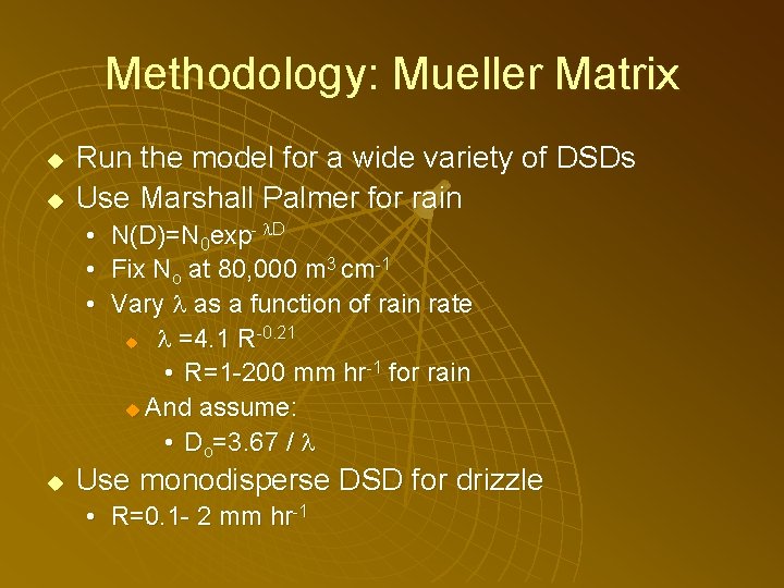 Methodology: Mueller Matrix u u Run the model for a wide variety of DSDs