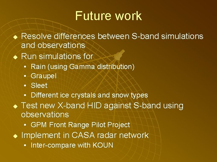 Future work u u Resolve differences between S-band simulations and observations Run simulations for