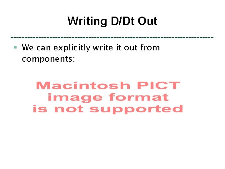 Writing D/Dt Out § We can explicitly write it out from components: 