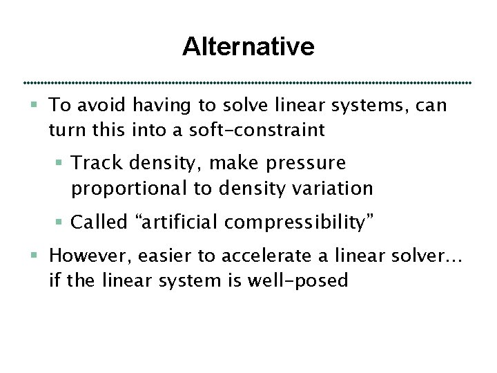 Alternative § To avoid having to solve linear systems, can turn this into a