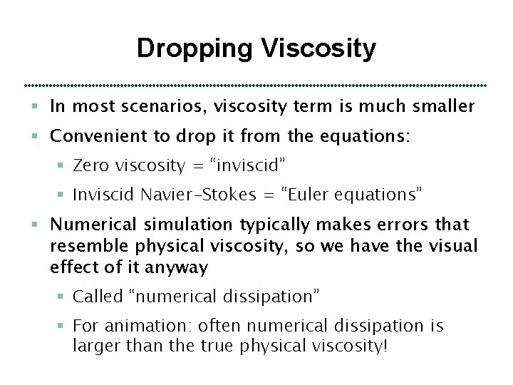Dropping Viscosity § In most scenarios, viscosity term is much smaller § Convenient to