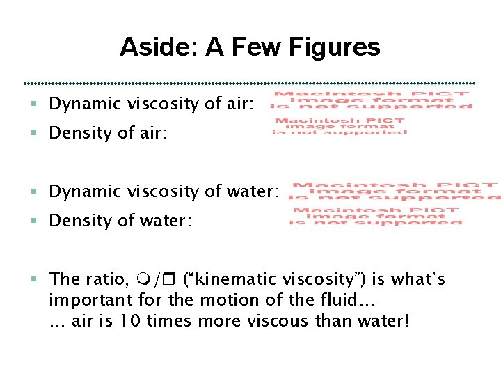 Aside: A Few Figures § Dynamic viscosity of air: § Density of air: §