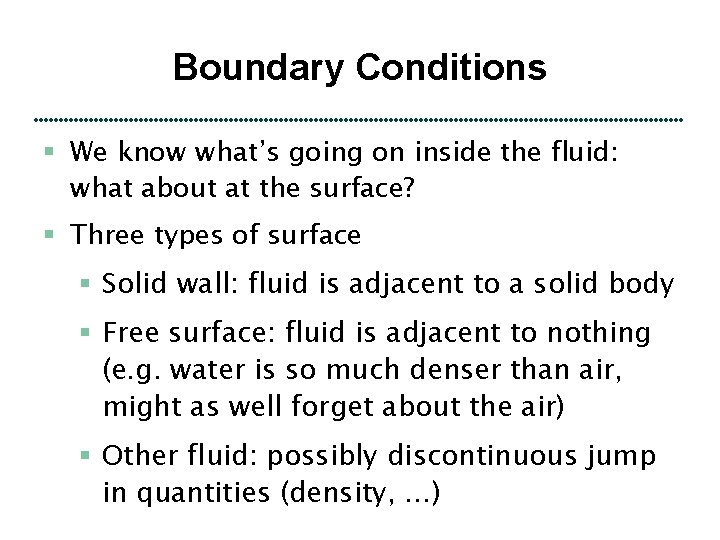 Boundary Conditions § We know what’s going on inside the fluid: what about at