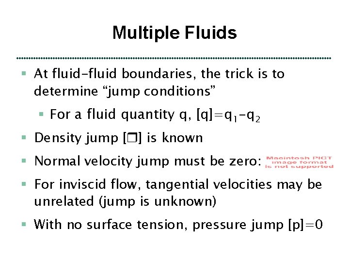 Multiple Fluids § At fluid-fluid boundaries, the trick is to determine “jump conditions” §