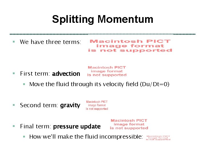 Splitting Momentum § We have three terms: § First term: advection § Move the