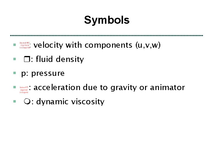 Symbols § : velocity with components (u, v, w) § : fluid density §