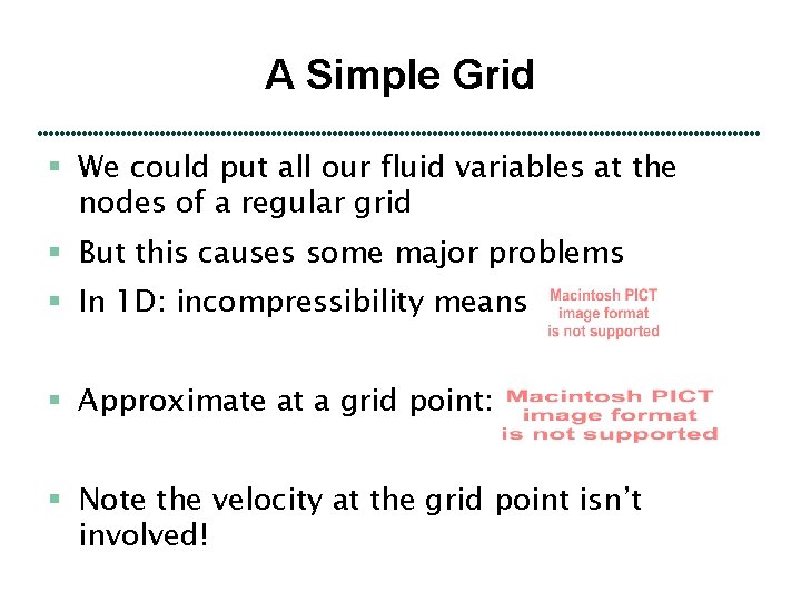 A Simple Grid § We could put all our fluid variables at the nodes