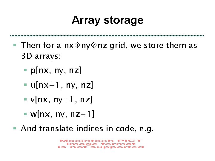 Array storage § Then for a nx ny nz grid, we store them as