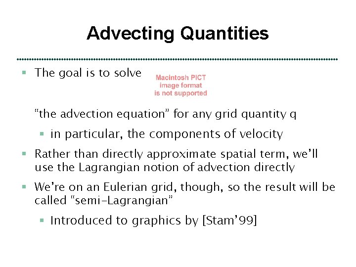 Advecting Quantities § The goal is to solve “the advection equation” for any grid