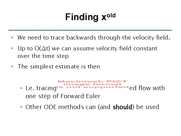 Finding xold § We need to trace backwards through the velocity field. § Up