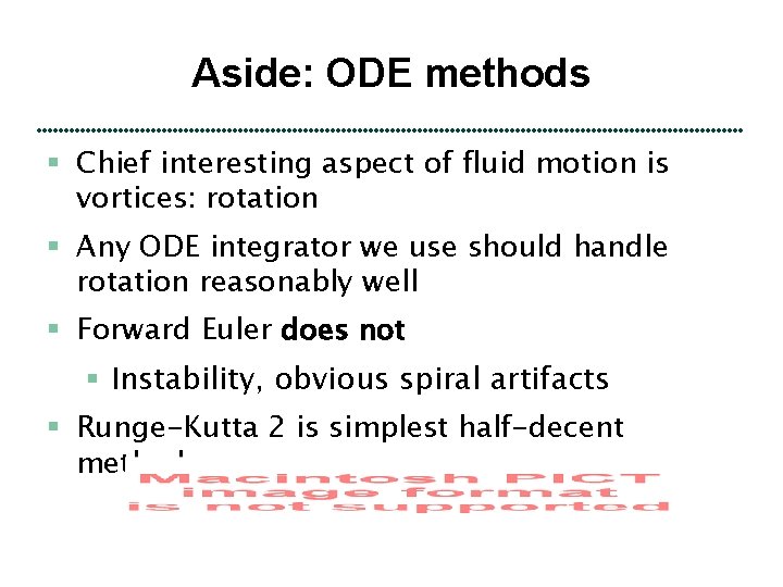 Aside: ODE methods § Chief interesting aspect of fluid motion is vortices: rotation §