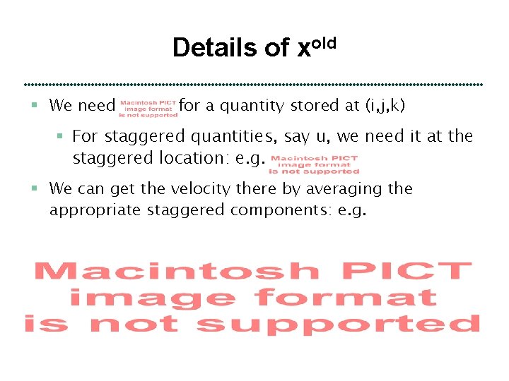 Details of xold § We need for a quantity stored at (i, j, k)