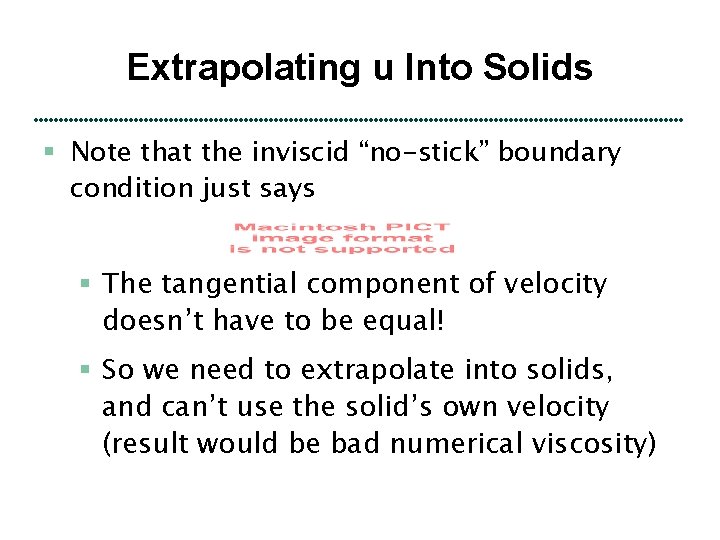 Extrapolating u Into Solids § Note that the inviscid “no-stick” boundary condition just says