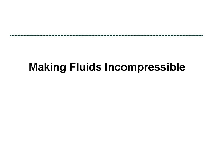 Making Fluids Incompressible 