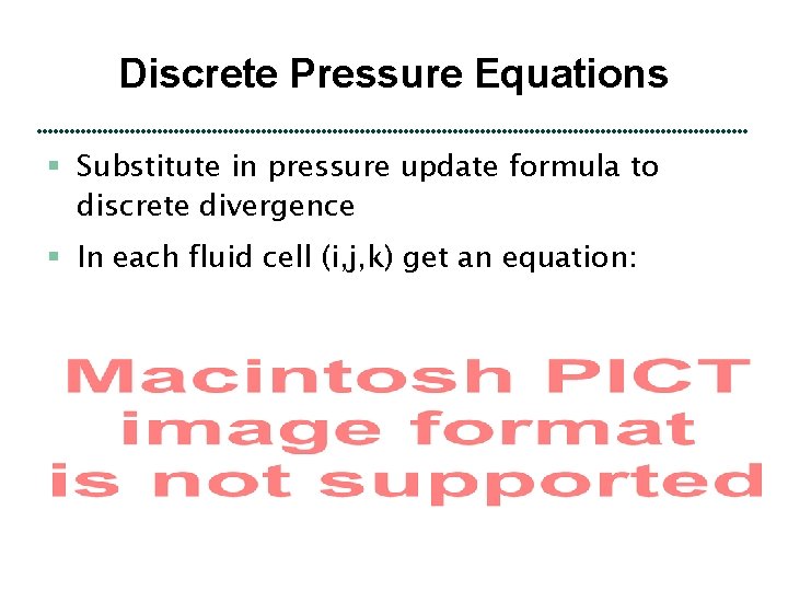 Discrete Pressure Equations § Substitute in pressure update formula to discrete divergence § In