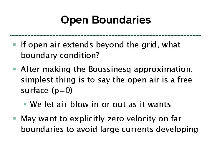 Open Boundaries § If open air extends beyond the grid, what boundary condition? §