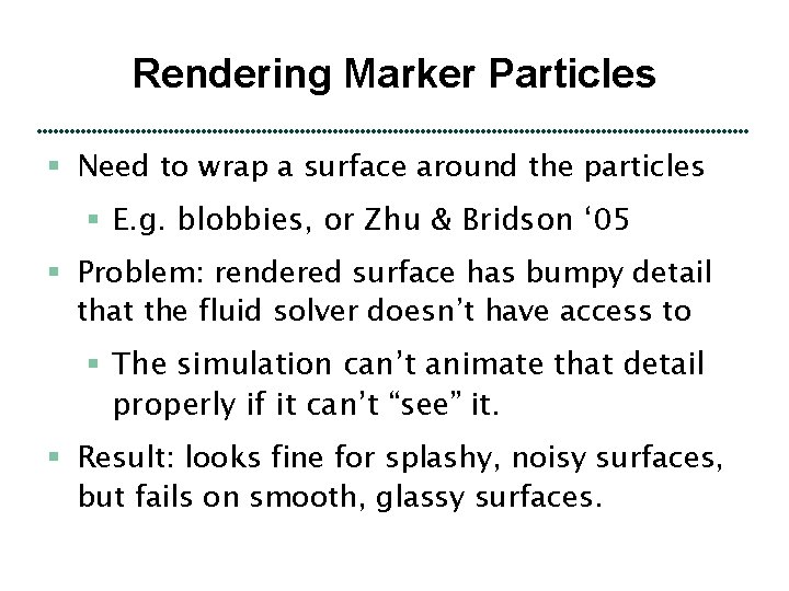 Rendering Marker Particles § Need to wrap a surface around the particles § E.