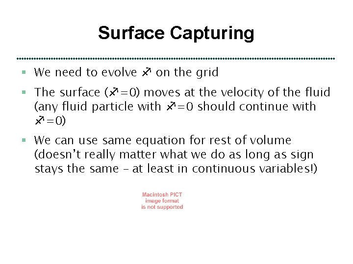 Surface Capturing § We need to evolve on the grid § The surface (