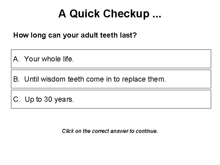 A Quick Checkup. . . How long can your adult teeth last? A. Your