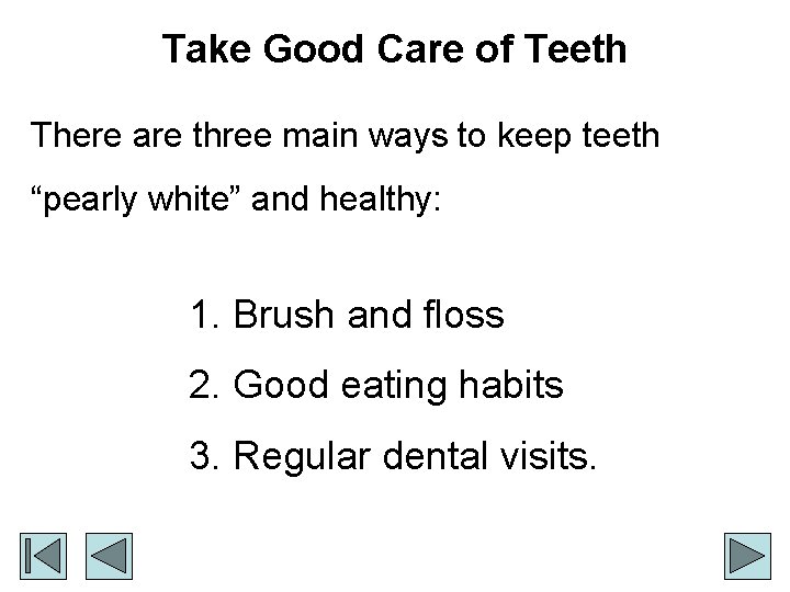 Take Good Care of Teeth There are three main ways to keep teeth “pearly