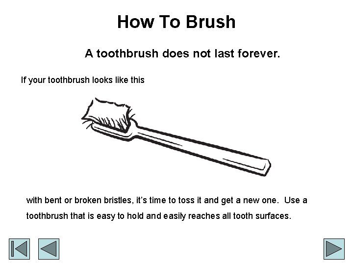 How To Brush A toothbrush does not last forever. If your toothbrush looks like