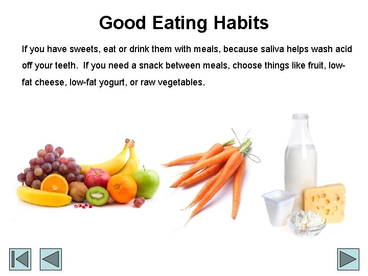 Good Eating Habits If you have sweets, eat or drink them with meals, because