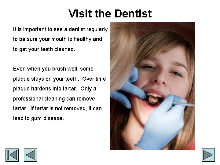 Visit the Dentist It is important to see a dentist regularly to be sure