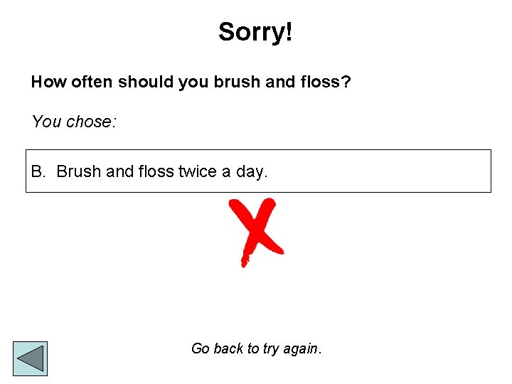 Sorry! How often should you brush and floss? You chose: B. Brush and floss