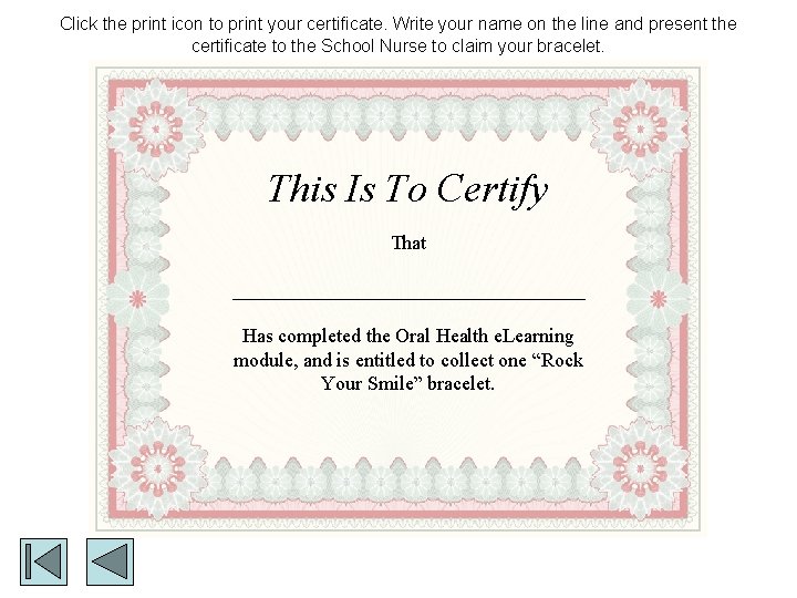 Click the print icon to print your certificate. Write your name on the line