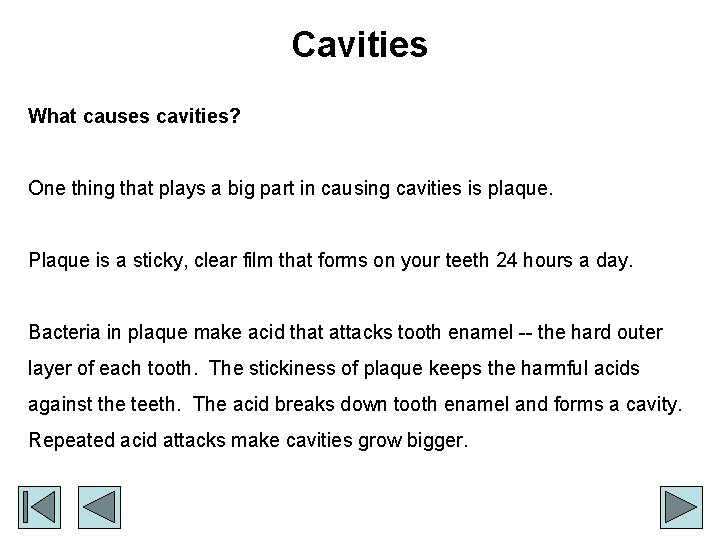 Cavities What causes cavities? One thing that plays a big part in causing cavities