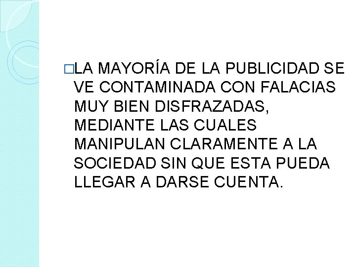 �LA MAYORÍA DE LA PUBLICIDAD SE VE CONTAMINADA CON FALACIAS MUY BIEN DISFRAZADAS, MEDIANTE