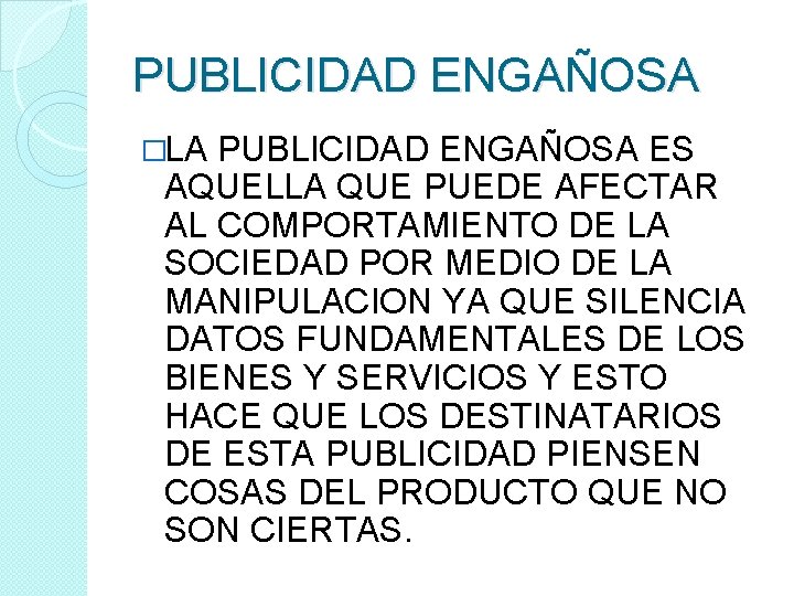 PUBLICIDAD ENGAÑOSA �LA PUBLICIDAD ENGAÑOSA ES AQUELLA QUE PUEDE AFECTAR AL COMPORTAMIENTO DE LA