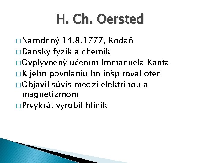 H. Ch. Oersted � Narodený 14. 8. 1777, Kodaň � Dánsky fyzik a chemik