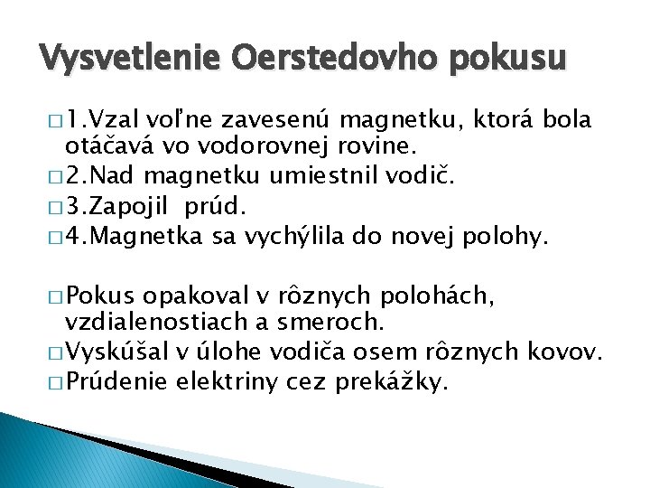 Vysvetlenie Oerstedovho pokusu � 1. Vzal voľne zavesenú magnetku, ktorá bola otáčavá vo vodorovnej