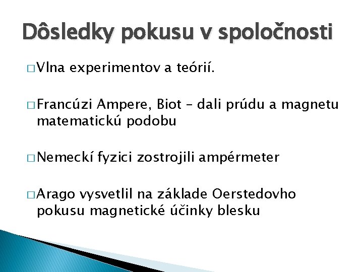 Dôsledky pokusu v spoločnosti � Vlna experimentov a teórií. � Francúzi Ampere, Biot –