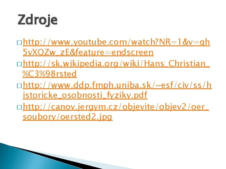 Zdroje � http: //www. youtube. com/watch? NR=1&v=gh 5 v. XQZw_z. E&feature=endscreen � http: //sk.