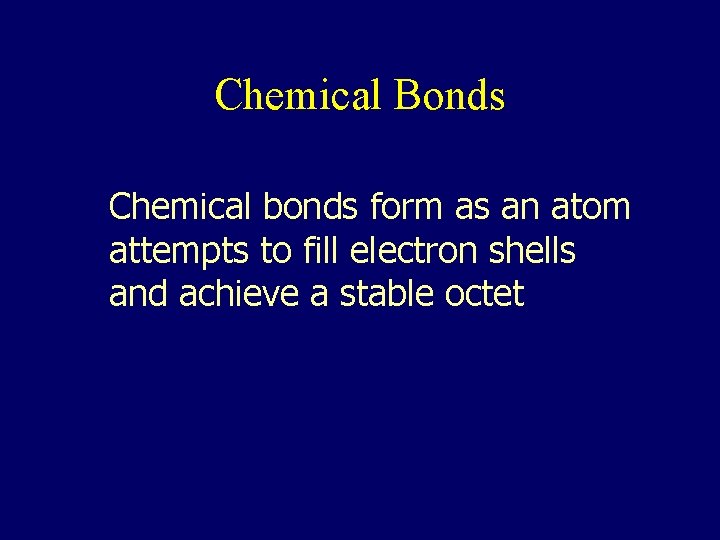 Chemical Bonds Chemical bonds form as an atom attempts to fill electron shells and