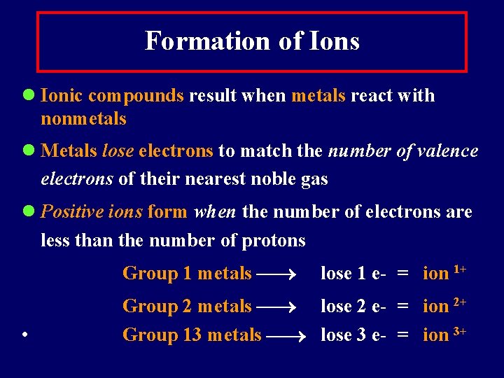 Formation of Ions l Ionic compounds result when metals react with nonmetals l Metals