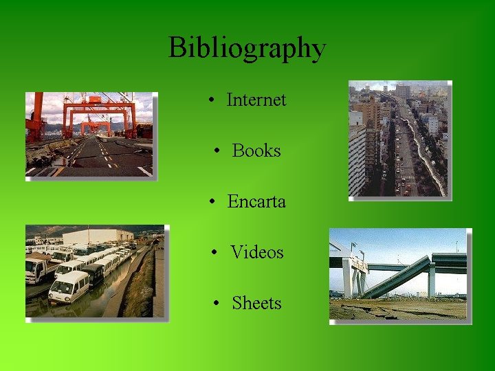 Bibliography • Internet • Books • Encarta • Videos • Sheets 