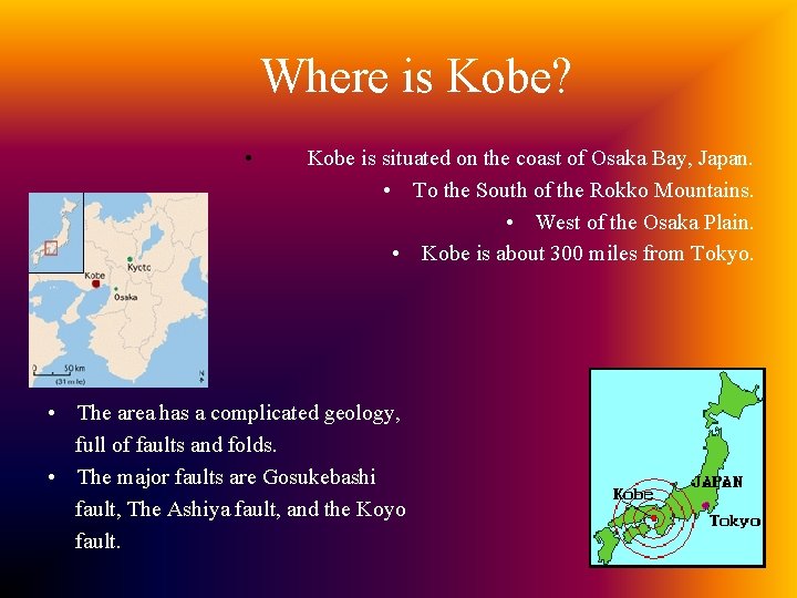 Where is Kobe? • Kobe is situated on the coast of Osaka Bay, Japan.
