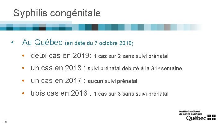 Syphilis congénitale • Au Québec (en date du 7 octobre 2019) • deux cas