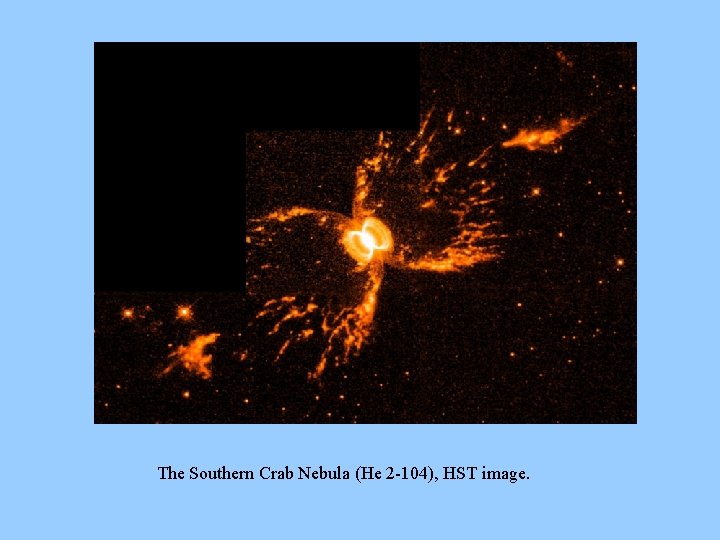 The Southern Crab Nebula (He 2 -104), HST image. 