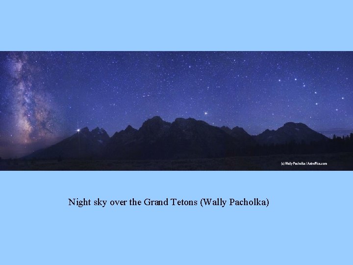 Night sky over the Grand Tetons (Wally Pacholka) 