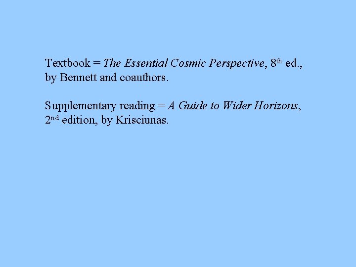 Textbook = The Essential Cosmic Perspective, 8 th ed. , by Bennett and coauthors.