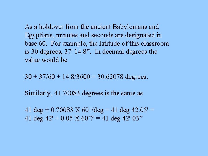 As a holdover from the ancient Babylonians and Egyptians, minutes and seconds are designated