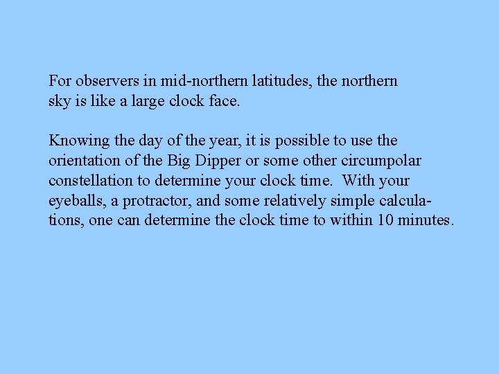 For observers in mid-northern latitudes, the northern sky is like a large clock face.
