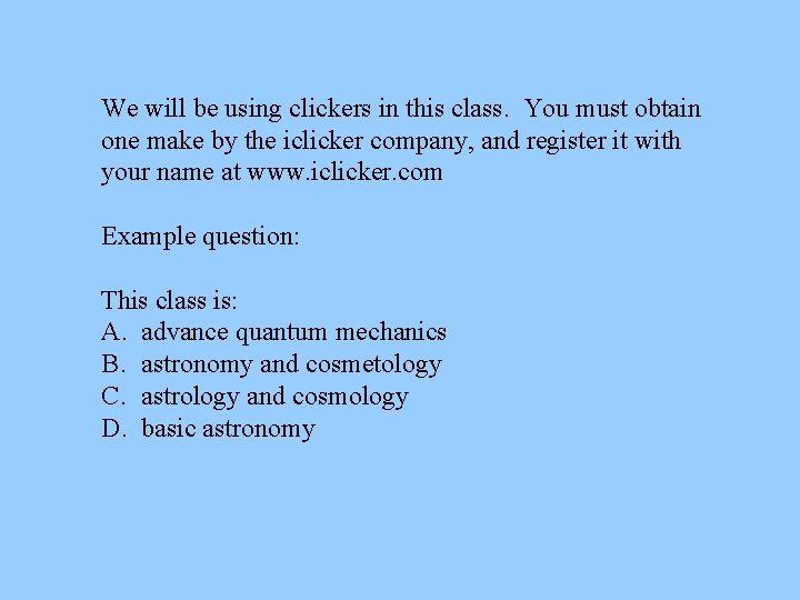 We will be using clickers in this class. You must obtain one make by