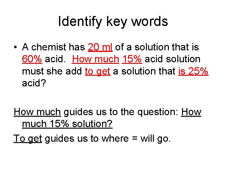 Identify key words • A chemist has 20 ml of a solution that is