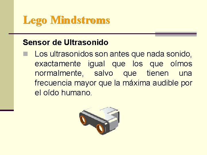 Lego Mindstroms Sensor de Ultrasonido n Los ultrasonidos son antes que nada sonido, exactamente